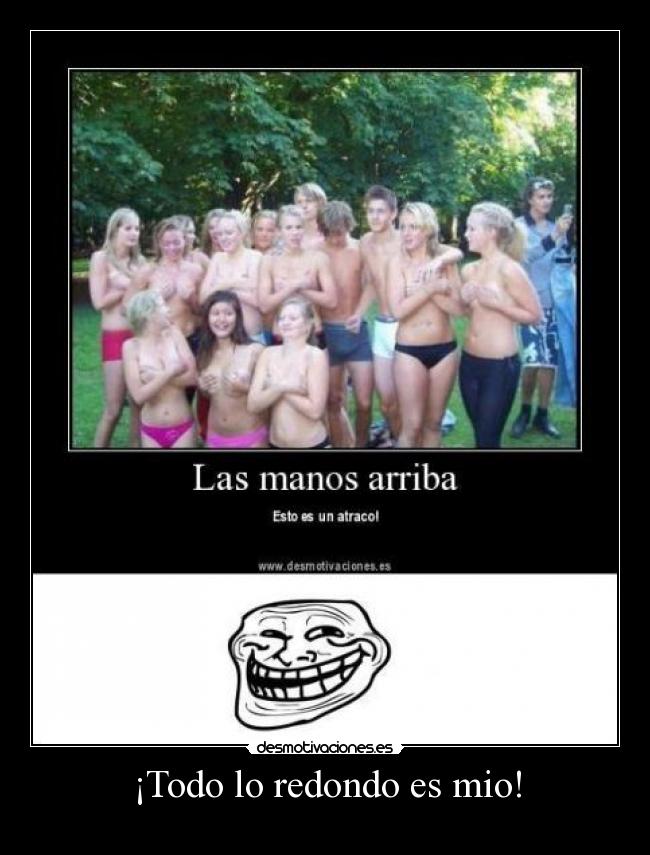 ¡Todo lo redondo es mio! - 