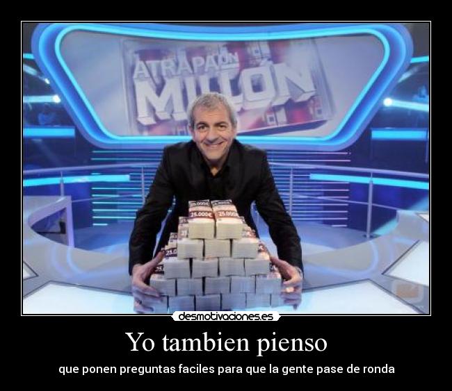 carteles tambien pienso que ponen preguntas faciles para que gente pase ronda mauricatulo desmotivaciones