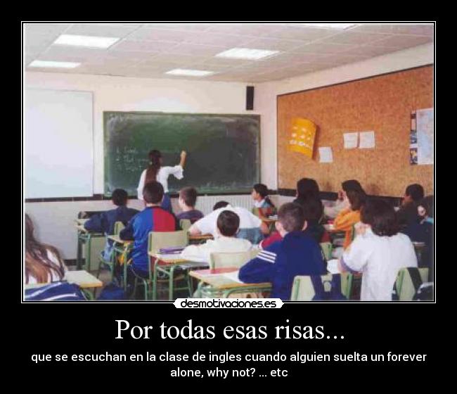 Por todas esas risas... -