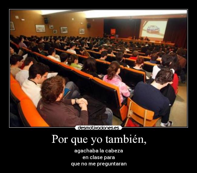 Por que yo también, -