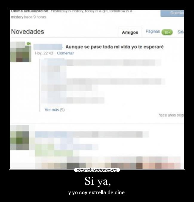 Si ya, - y yo soy estrella de cine.