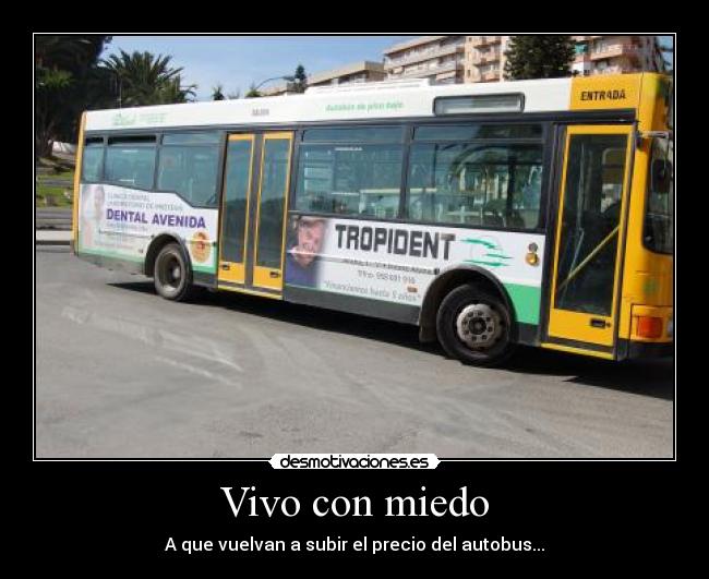 Vivo con miedo - A que vuelvan a subir el precio del autobus...