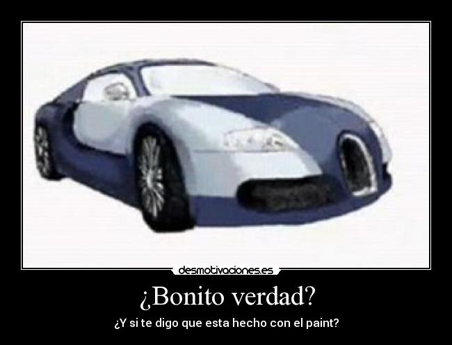 ¿Bonito verdad? -