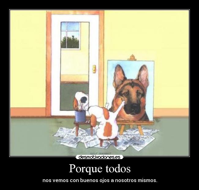 carteles porque todos nos vemos con buenos ojos nosotros mismos desmotivaciones