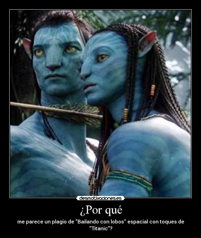 ¿Por qué - me parece un plagio de Bailando con lobos espacial con toques de Titanic?