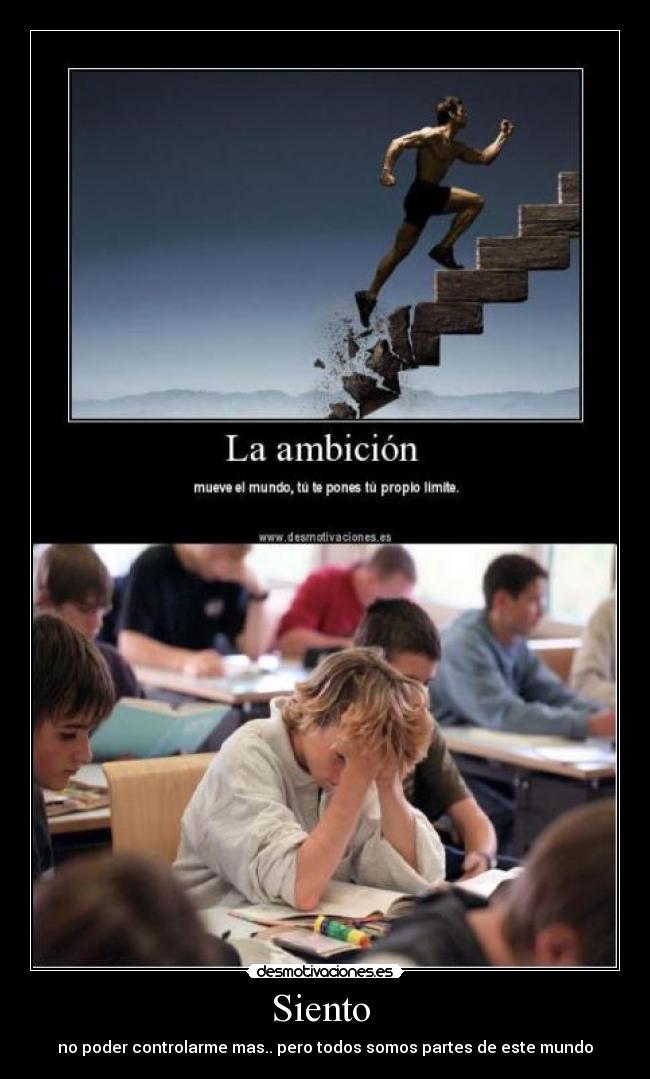 Siento - no poder controlarme mas.. pero todos somos partes de este mundo