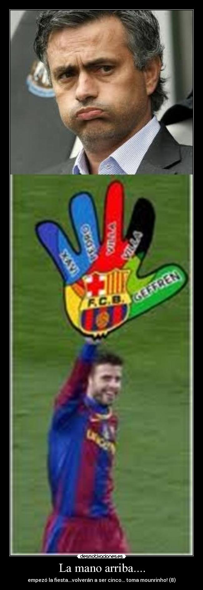 La mano arriba.... - empezó la fiesta...volverán a ser cinco... toma mounrinho! (8)