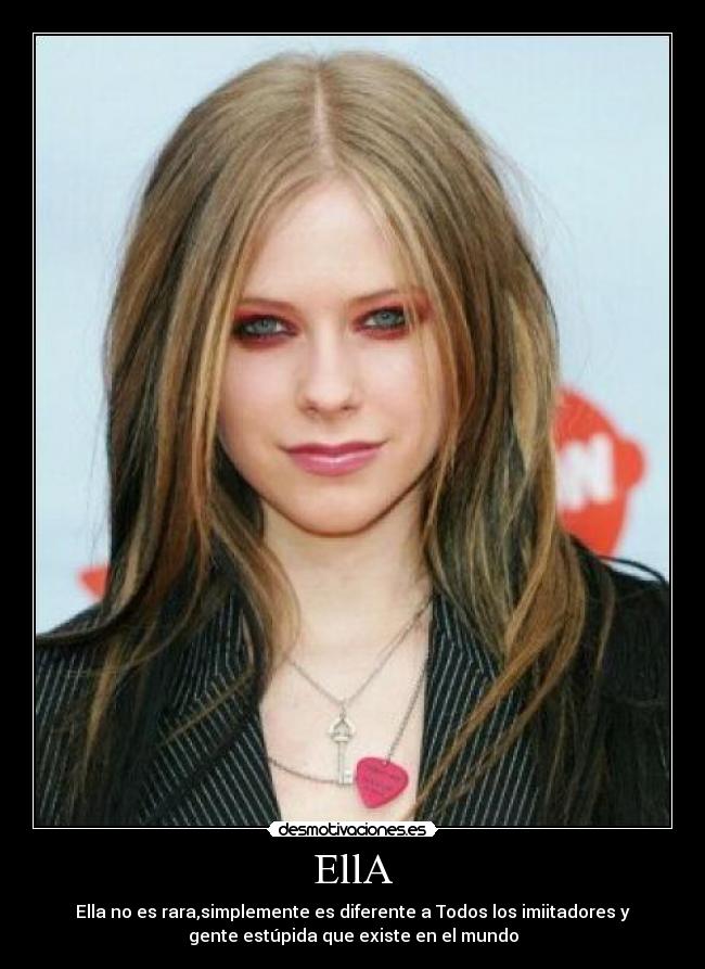 EllA - Ella no es rara,simplemente es diferente a Todos los imiitadores y
gente estúpida que existe en el mundo