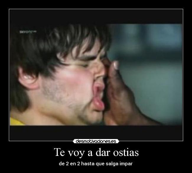 Te voy a dar ostias - 