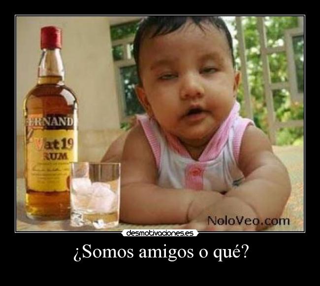 ¿Somos amigos o qué? - 