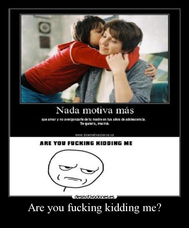 Are you fucking kidding me? - 