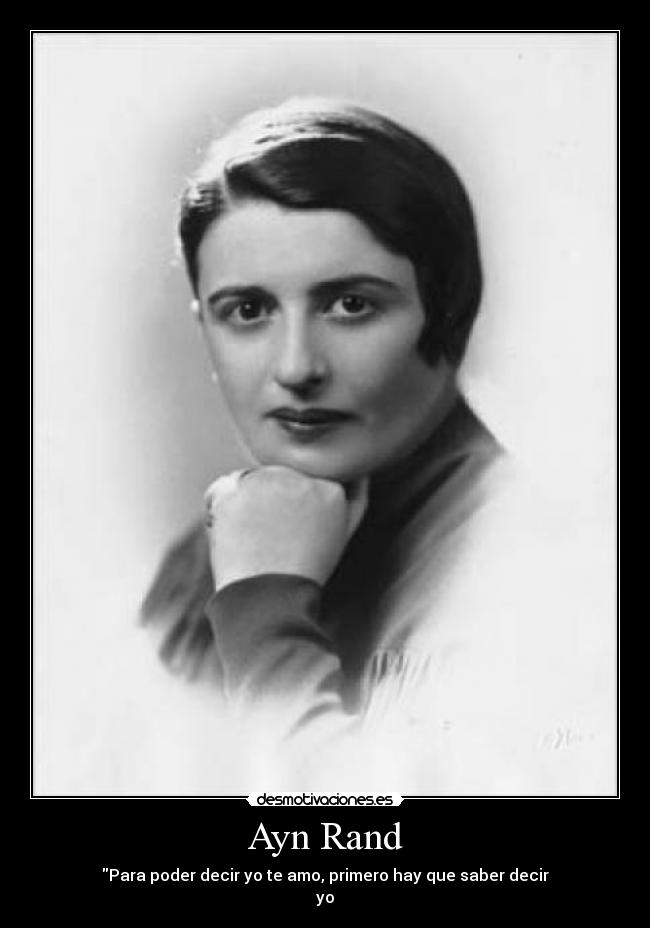 Ayn Rand - Para poder decir yo te amo, primero hay que saber decir
yo