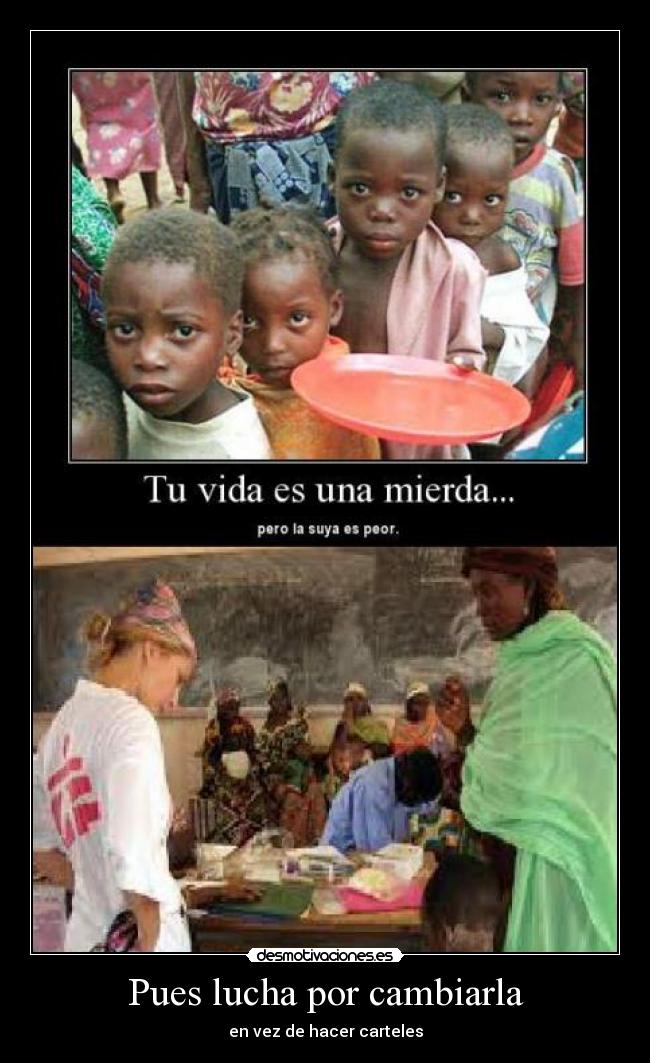 Pues lucha por cambiarla - 