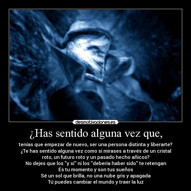 ¿Has sentido alguna vez que, -
