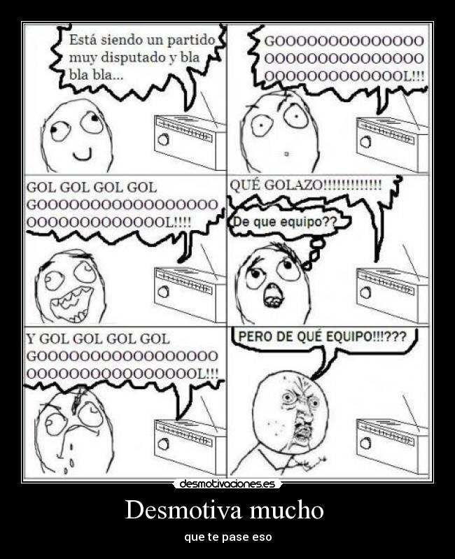 Desmotiva mucho - que te pase eso