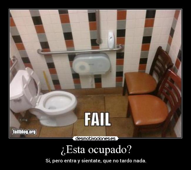 ¿Esta ocupado? - Si, pero entra y sientate, que no tardo nada.