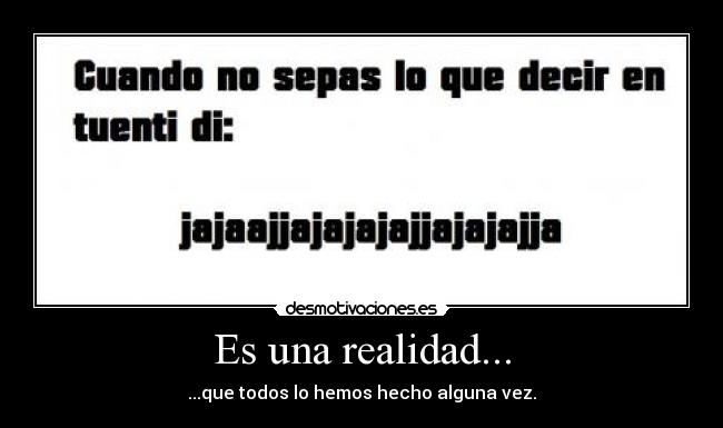 Es una realidad... -