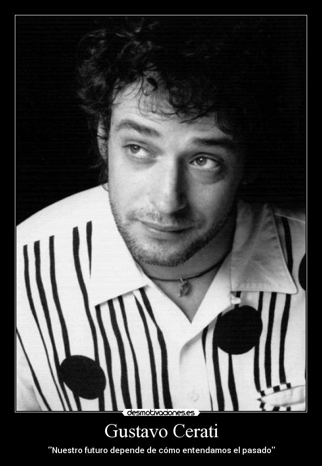 Gustavo Cerati - Nuestro futuro depende de cómo entendamos el pasado