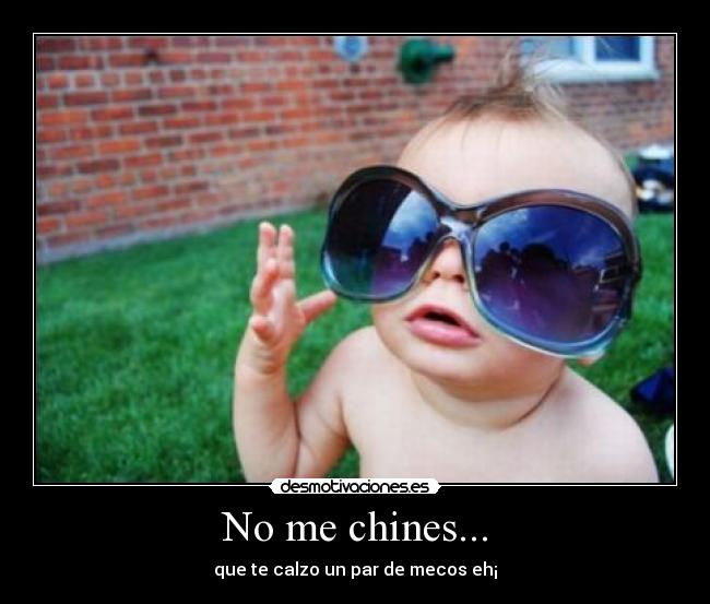 No me chines... -