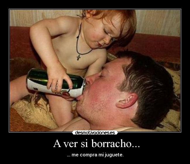  A ver si borracho... - 