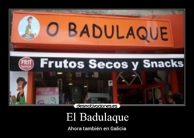 El Badulaque - Ahora también en Galicia