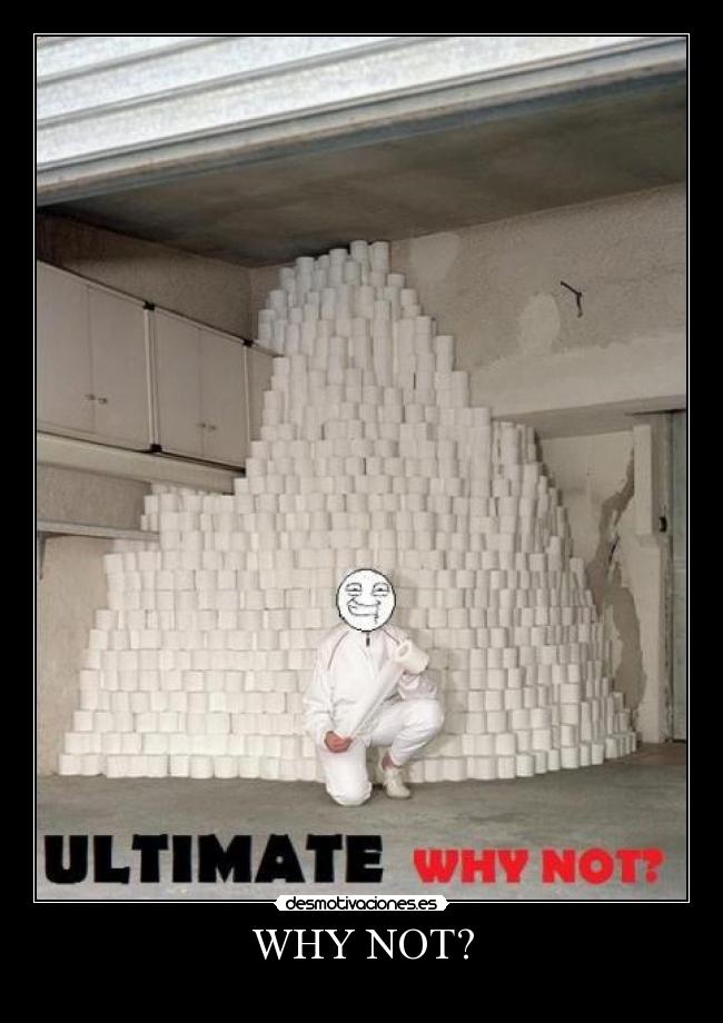 WHY NOT? -