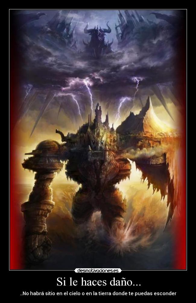 Si le haces daño... -