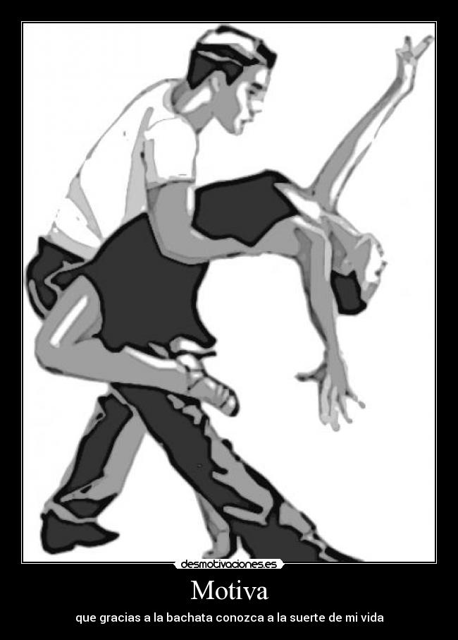 Motiva - que gracias a la bachata conozca a la suerte de mi vida