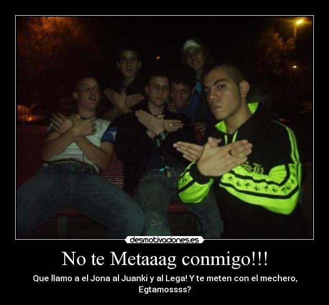 No te Metaaag conmigo!!! - 