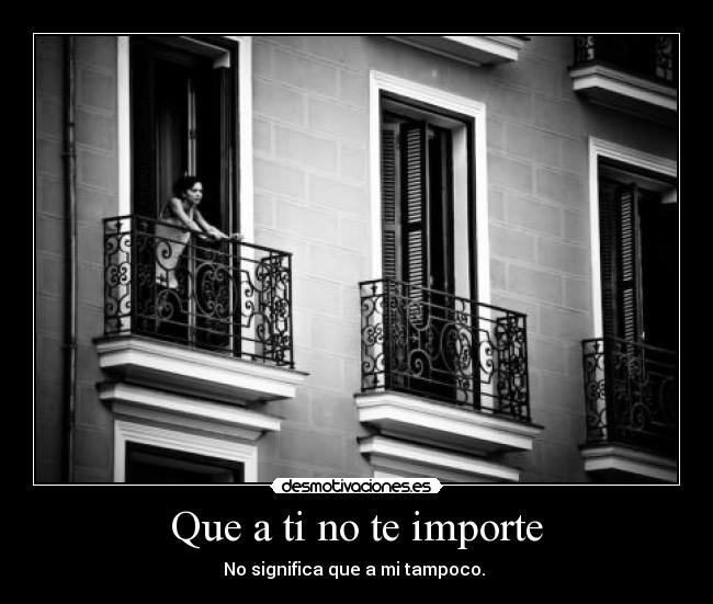 Que a ti no te importe -