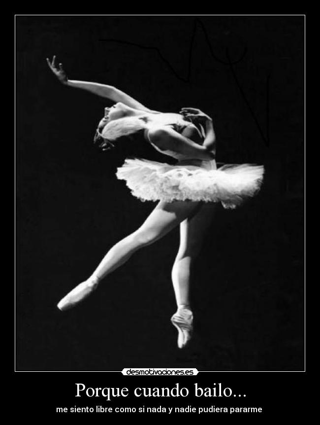 Porque cuando bailo... - me siento libre como si nada y nadie pudiera pararme