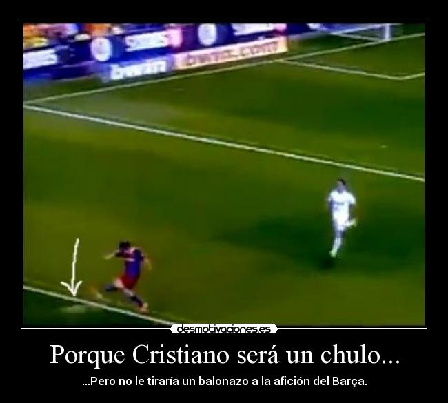 Porque Cristiano será un chulo... - 