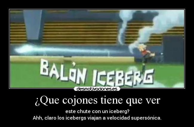 ¿Que cojones tiene que ver - este chute con un iceberg?
Ahh, claro los icebergs viajan a velocidad supersónica.