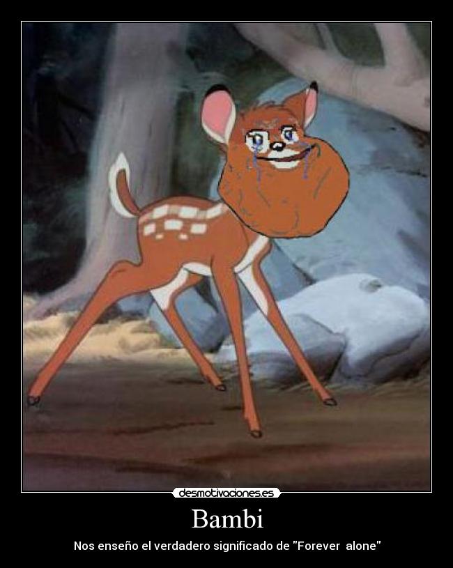 Bambi - Nos enseño el verdadero significado de Forever  alone