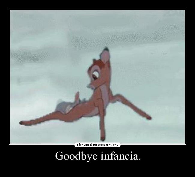 Goodbye infancia. - 