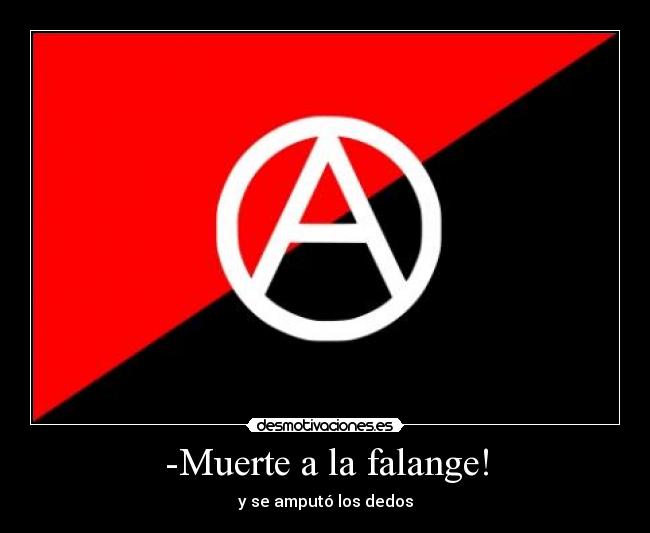 -Muerte a la falange! - y se amputó los dedos