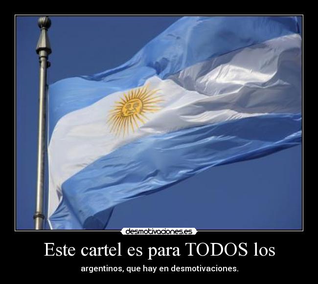 Este cartel es para TODOS los - argentinos, que hay en desmotivaciones.