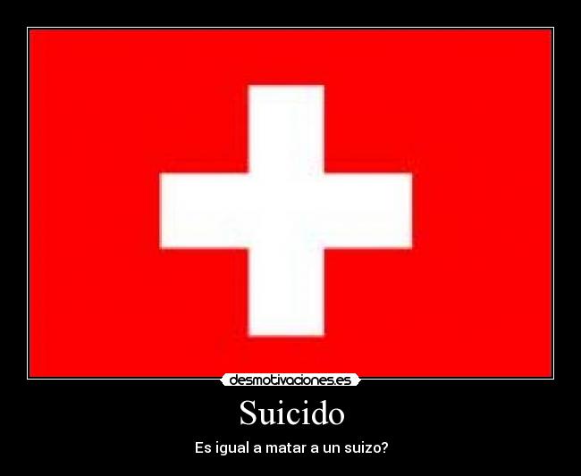 Suicido - Es igual a matar a un suizo?