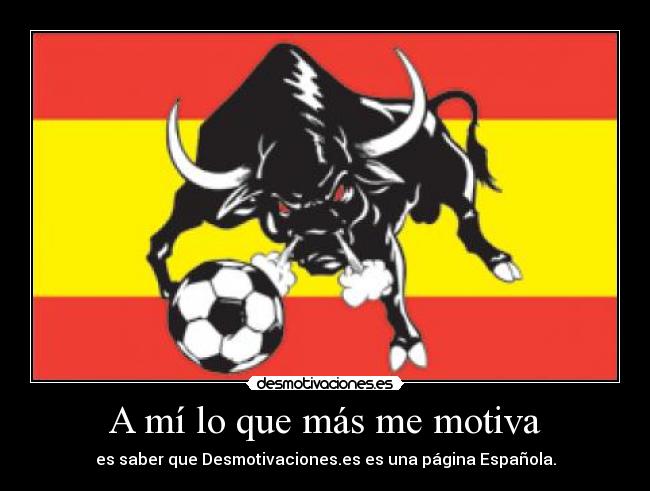 A mí lo que más me motiva -