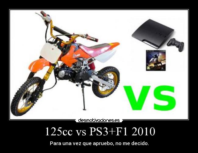 125cc vs PS3+F1 2010 - Para una vez que apruebo, no me decido.