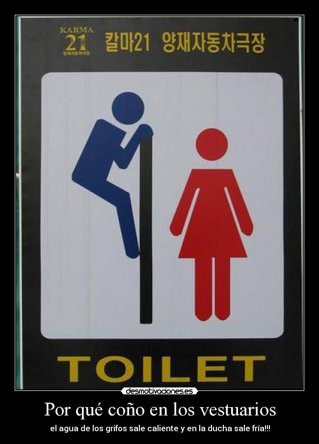 Por qué coño en los vestuarios - el agua de los grifos sale caliente y en la ducha sale fría!!!