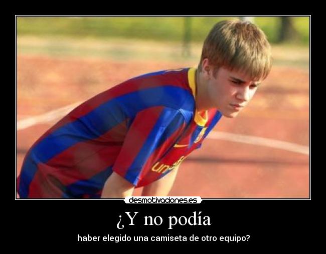 ¿Y no podía - haber elegido una camiseta de otro equipo?
