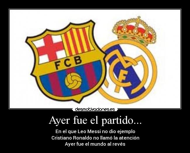 Ayer fue el partido... - En el que Leo Messi no dio ejemplo
Cristiano Ronaldo no llamó la atención
Ayer fue el mundo al revés