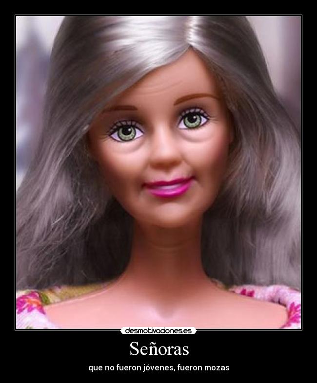 Señoras - que no fueron jóvenes, fueron mozas