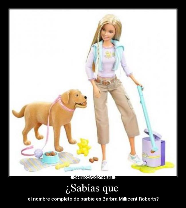 ¿Sabías que  - el nombre completo de barbie es Barbra Millicent Roberts?