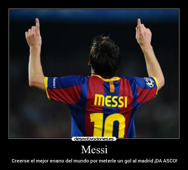 Messi - Creerse el mejor enano del mundo por meterle un gol al madrid ¡DA ASCO!