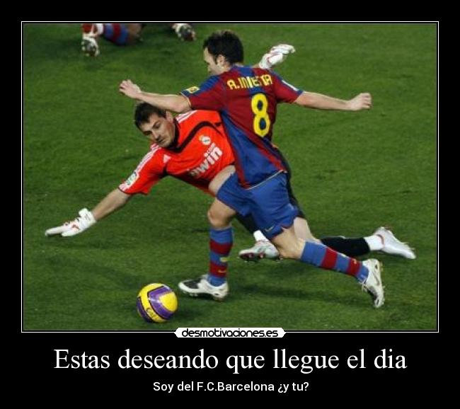 Estas deseando que llegue el dia -