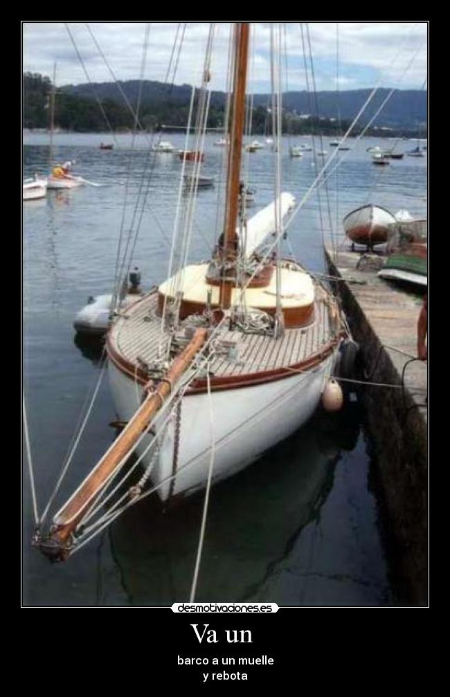 Va un  - barco a un muelle
y rebota