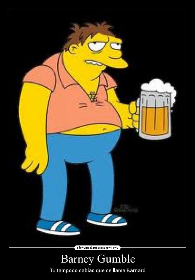 Barney Gumble - Tu tampoco sabias que se llama Barnard