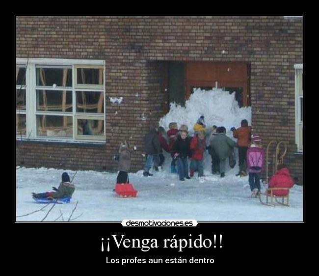 ¡¡Venga rápido!! - Los profes aun están dentro